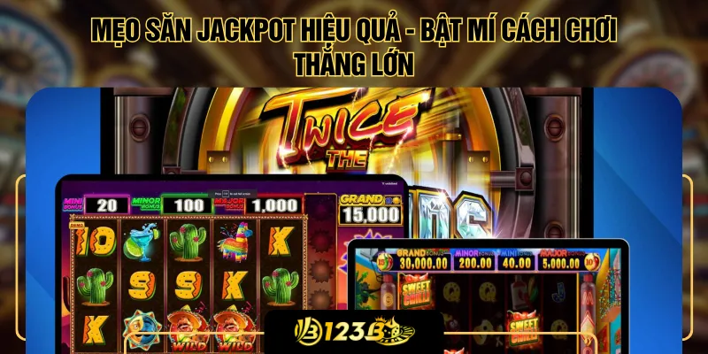 Mẹo Săn Jackpot Hiệu Quả - Bật Mí Cách Chơi Thắng Lớn