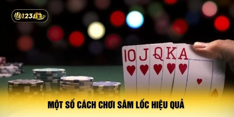 Một số cách chơi sâm lốc hiệu quả 