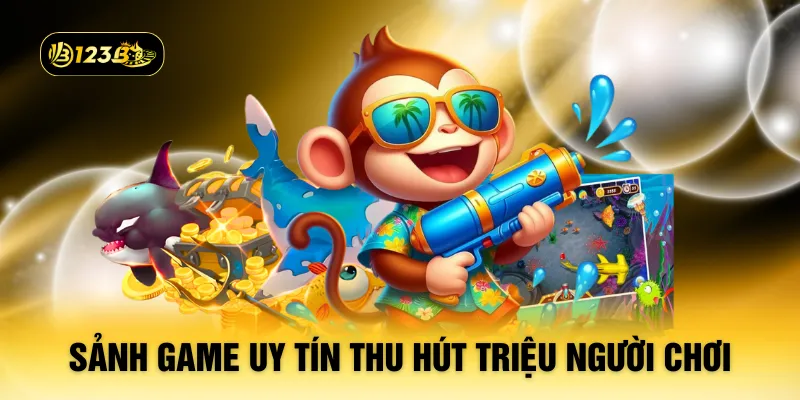 Sảnh game uy tín thu hút triệu người chơi